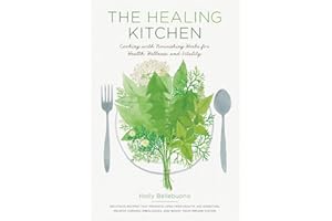 The Healing Kitchen: Cooking with Nourishing Herbs for Health, Wellness, and Vitality