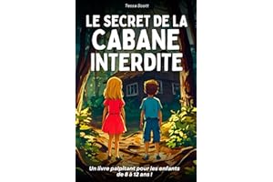 Livre pour enfants de 8 ans à 12 ans: Le Secret de la Cabane Interdite – Un roman captivant plein de mystère et d’action à travers l’histoire – Une histoire illustrée ludique et éducative