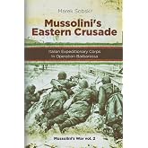 Mussolini&rsquo;s Eastern Crusade: The Italian Expeditionary Corps In Operation Barbarossa (Mussolini's War)