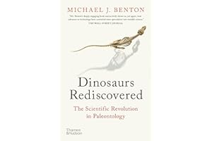 The Dinosaurs Rediscovered: How a Scientific Revolution is Rewriting History
