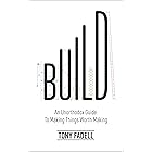 Build: An Unorthodox Guide to Making Things Worth Making - The New York Times bestseller
