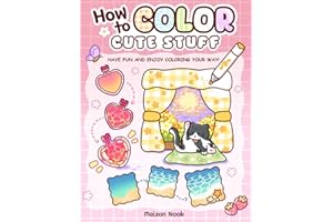 How To Color Cute Stuff: Easy Step-by-Step Coloring Guide for Adults and Teens Featuring Cute Patterns to Create, Practice, and Relax