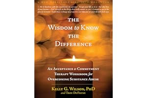 The Wisdom to Know the Difference: An Acceptance and Commitment Therapy Workbook for Overcoming Substance Abuse (A New Harbinger Self-Help Workbook)