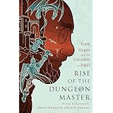 Rise of the Dungeon Master (Illustrated Edition): Gary Gygax and the Creation of D&D