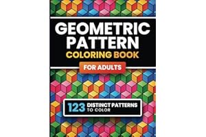 Geometric Pattern Coloring Book for Adults: 123 Designs & Patterns for Stress Relief & Relaxation for Men & Women (Geometry and Patterns)