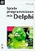 Spiele programmieren mit Delphi by 