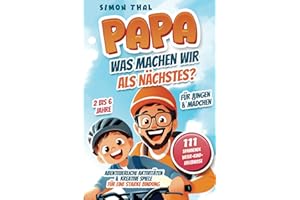 Papa, was machen wir als Nächstes?: 111 spannende Vater-Kind-Erlebnisse. Abenteuerliche Aktivitäten und kreative Spiele für eine starke Bindung | Für Jungen & Mädchen | 2 bis 6 Jahre