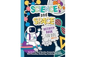 Science And Space Activity Book For Kids Ages 4-8: Learn About Atoms, Magnets, Planets, Organisms, Insects, Dinosaurs, Satellites, Molecules, Photosynthesis, DNA, Amoebas, And More!