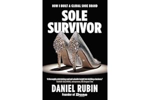 Sole Survivor: How I Built a Global Shoe Brand: Volume 3