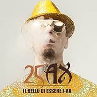 Il Bello Di Essere J Ax - 25 Anni Di Successi 1993-2018