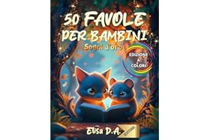 50 FAVOLE PER BAMBINI - SOGNI D'ORO: Favole della Buonanotte da Leggere in 5 Minuti, per Bambini da 0 a 3 Anni / Dolci Racconti Serali per Coccolare i più Piccoli prima del Sonno.