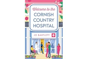 Welcome To The Cornish Country Hospital: The start of a BRAND NEW emotional series from the bestselling author of The Cornish Midwife, Jo Bartlett for 2024 (The Cornish Country Hospital, 1)