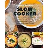 Slow Cooker: Oltre 130 ricette semplici e gustose per tutti i gusti. Prepara Vellutata, Crema, Zuppa, Minestrone e Minestra.