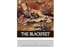 Native American Tribes: The History of the Blackfeet and the Blackfoot Confederacy