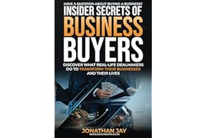Insider Secrets of Business Buyers: Discover what real-life dealmakers do to transform their businesses and their lives