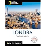 WALKING GUIDE. NATIONAL GEOGRAPHIC - Londra. Itinerari a Piedi | Guida Turistica Dettagliata | Scopri la Città con Cartina In