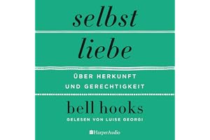 Selbstliebe: Über Herkunft und Gerechtigkeit