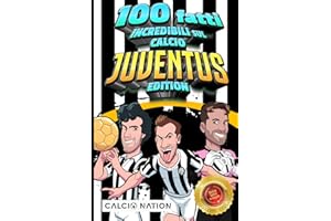 100 FATTI INCREDIBILI SUL CALCIO - JUVENTUS Edition - Il Primo ed Unico Libro su Fatti Juventini che ti Sbalordiranno. Perfetto Regalo per un Vero Tifoso | Include Bonus e Regali