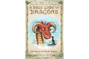 A Dog's Guide to Dragons: Cute drawings and funny advice from a dog who knows his dragons: Volume 2 (A Little Moose and Wolfie Book)
