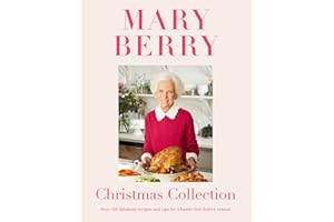 Mary Berry's Christmas Collection: Over 100 fabulous recipes and tips for a hassle-free festive season