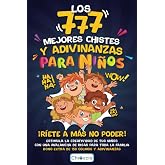 LOS 777 MEJORES CHISTES Y ADIVINANZAS PARA NI&Ntilde;OS: &iexcl;R&Iacute;ETE A M&Aacute;S NO PODER! Estimula la creatividad de tus ni&ntilde;os con una avalanc