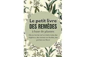 Le Petit Livre des Remèdes à Base de Plantes: Le Guide de Poche des Plantes Médicinales