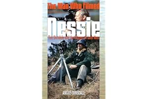 Man Who Filmed Nessie, The: Tim Dinsdale and the Enigma of Loch Ness