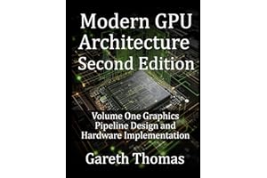 Modern GPU Architecture Second Edition: Volume One Graphics Pipeline Design and Hardware Implementation (GPU Expert Engineering: Mastering Design, Programming, and Optimization)