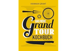 Das neue Grand Tour Kochbuch 2.0: (Band 2 mit komplett neuen Rezepten und Interviews)