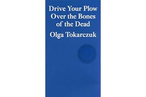 Drive Your Plow Over The Bones of the Dead: Olga Tokarczuk