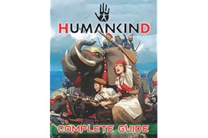 Humankind: COMPLETE GUIDE: How to Become a Pro Player in Humankind Game (Walkthroughs, Tips, Tricks, and Strategies)