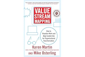 Value Stream Mapping: How to Visualize Work and Align Leadership for Organizational Transformation