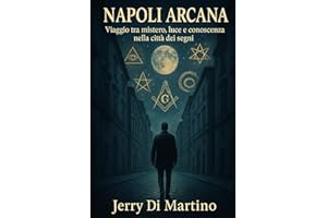 Napoli Arcana: Viaggio tra mistero, luce e conoscenza nella città dei segni