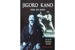 Jigoro kano : Père du judo: La vie du fondateur du judo