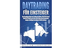 DAYTRADING FÜR EINSTEIGER: Das Grundlagen Buch zum Trading mit Aktien, CFD, ETF & Forex! Schritt für Schritt zum Profi durch technische Analyse. Intelligent investieren & Geld verdienen