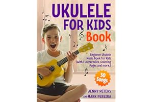 Ukulele for Kids Book: Learn and Play 30 Songs With Fun Parodies, Coloring Pages, Easy First Lessons and How To Guide