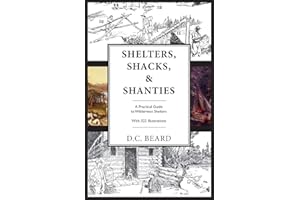Shelters, Shacks, and Shanties: An Illustrated Guide to Wilderness Shelters