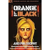 Orange Is the New Black and Philosophy: Last Exit from Litchfield: 92 (Popular Culture and Philosophy (92))