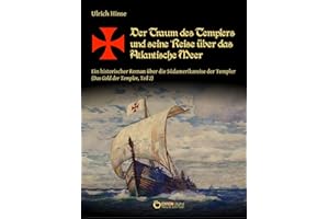 Der Traum des Templers und seine Reise über das Atlantische Meer: Ein historischer Roman über die Südamerikareise der Templer (Das Gold der Templer, Teil 2)