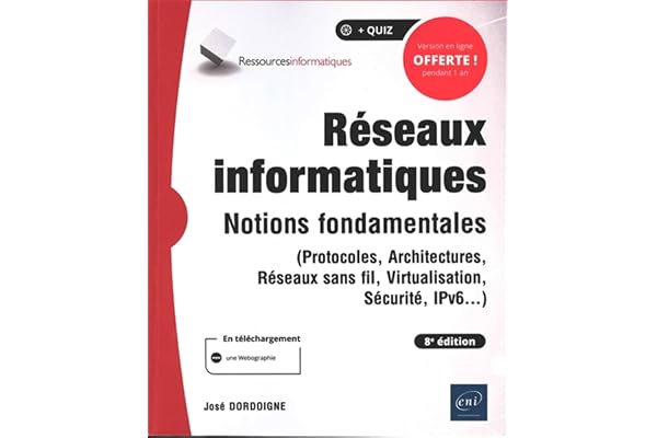 Réseaux informatiques: Notions fondamentales (protocoles, architectures, réseaux sans fil, virtualisation, sécurité, IPv6...)
