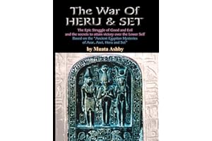 The War of Heru and Set: The Epic Struggle of Good and Evil and the secrets to attain victory over the Lower Self: The Struggle of Good and Evil for Control of the World and The Human Soul