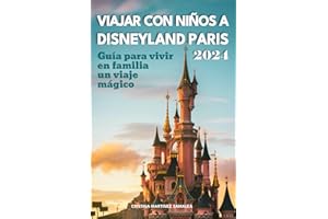 Viajar con niños a Disneyland Paris: Guía para vivir en familia un viaje mágico. Edición 2024