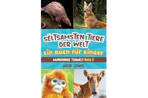 Die seltsamsten Tiere der Welt Ein Buch für Kinder: Überraschende Fotos und kuriose Fakten zu den seltsamsten Tieren der Erde! (Wunderbare Tierwelt, Band 2)