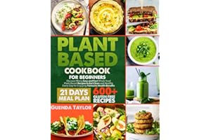 Plant-Based Cookbook For Beginners: Discover Many Easy and Fast Whole Food Plant-Based Recipes to Eat Clean and Healthy Every Day for Enjoying Fantastic Health Benefits | Including 21-Days Meal Plan