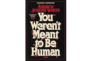 You Weren't Meant to Be Human: A Novel