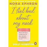 I Feel Bad About My Neck: with a new introduction from Dolly Alderton
