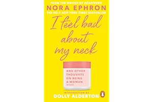 I Feel Bad About My Neck: with a new introduction from Dolly Alderton
