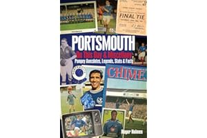 Portsmouth FC on This Day & Miscellany: Pompey Anecdotes, Legends, Stats & Facts