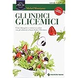 Gli indici glicemici. Come dimagrire e restare in salute con gli alimenti a basso indice glicemico