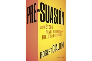 Pre-suasión: Un método revolucionario para influir y persuadir (Conecta)